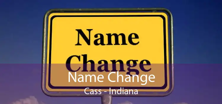 Name Change Cass - Indiana