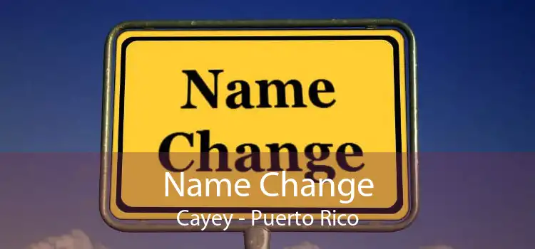 Name Change Cayey - Puerto Rico