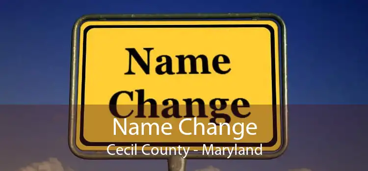 Name Change Cecil County - Maryland