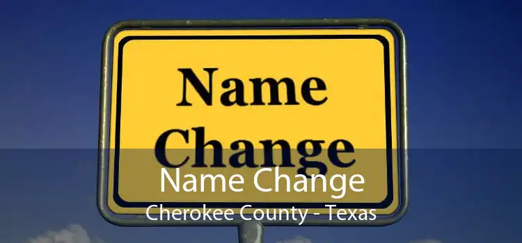 Name Change Cherokee County - Texas