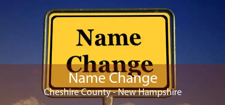 Name Change Cheshire County - New Hampshire