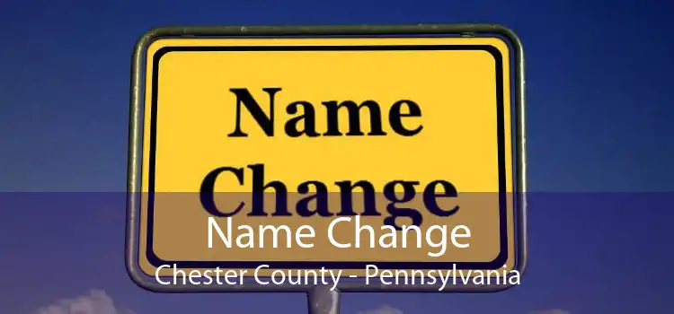 Name Change Chester County - Pennsylvania