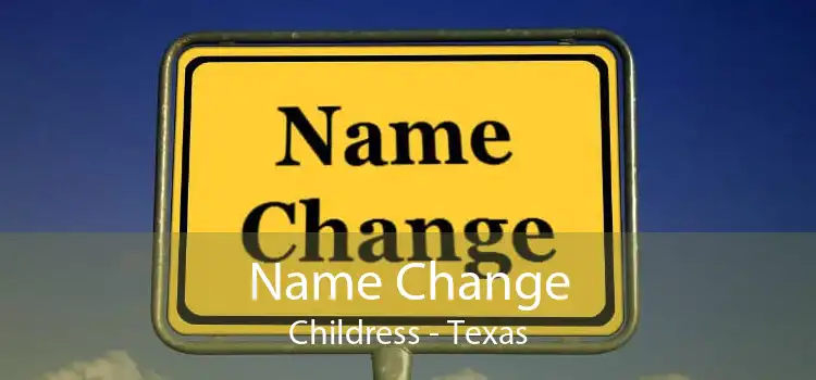 Name Change Childress - Texas