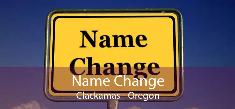 Name Change Clackamas - Oregon