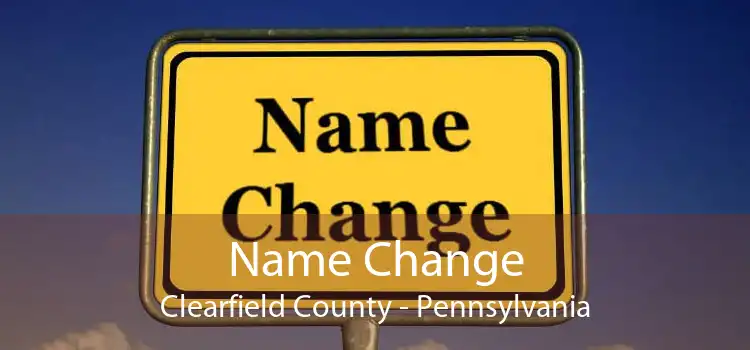 Name Change Clearfield County - Pennsylvania