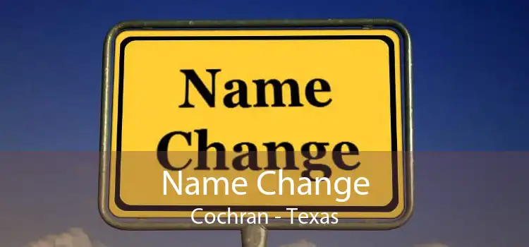 Name Change Cochran - Texas