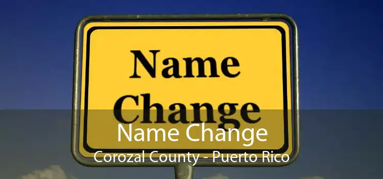 Name Change Corozal County - Puerto Rico