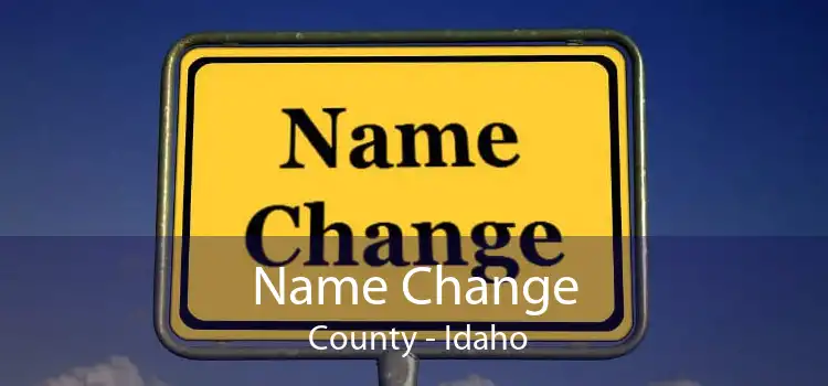 Name Change  County - Idaho