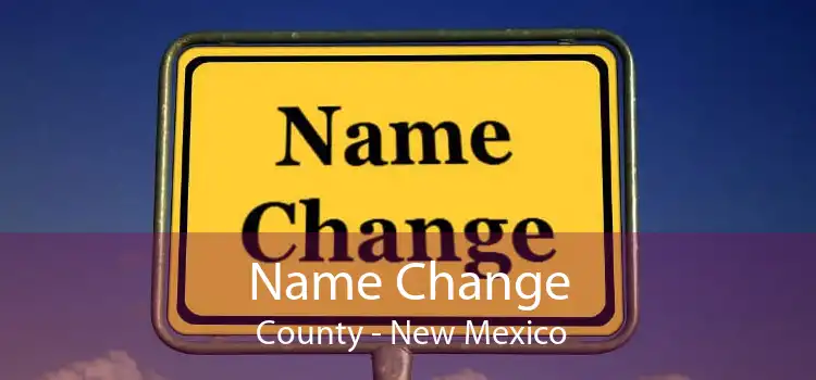 Name Change  County - New Mexico