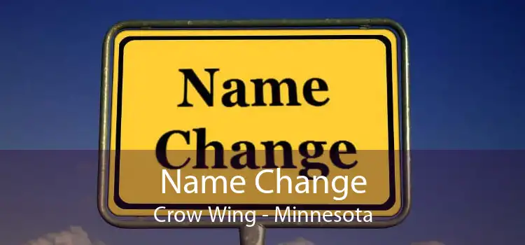 Name Change Crow Wing - Minnesota