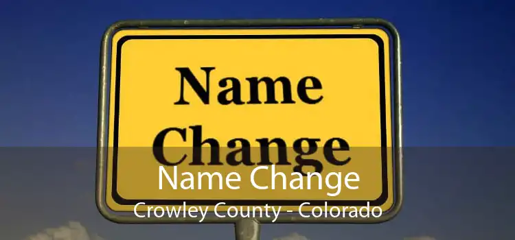 Name Change Crowley County - Colorado