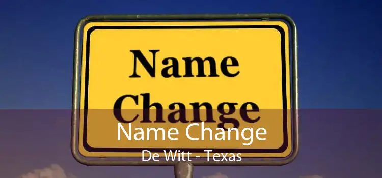 Name Change De Witt - Texas