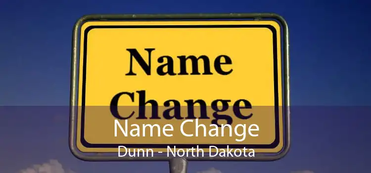 Name Change Dunn - North Dakota