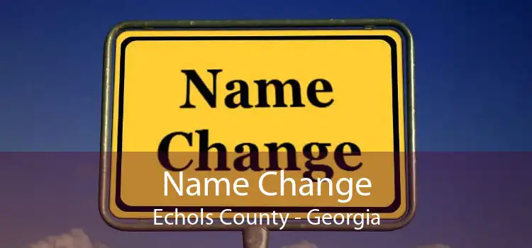 Name Change Echols County - Georgia