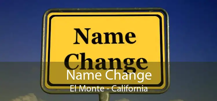 Name Change El Monte - California