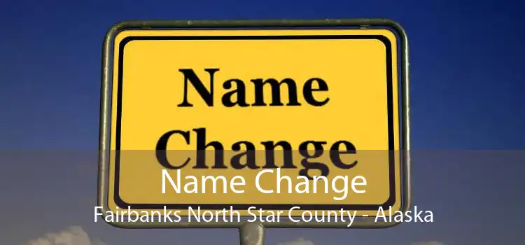 Name Change Fairbanks North Star County - Alaska