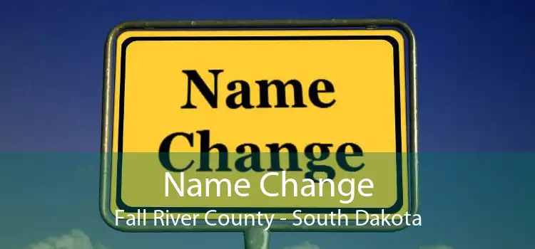 Name Change Fall River County - South Dakota