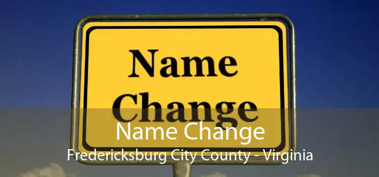 Name Change Fredericksburg City County - Virginia