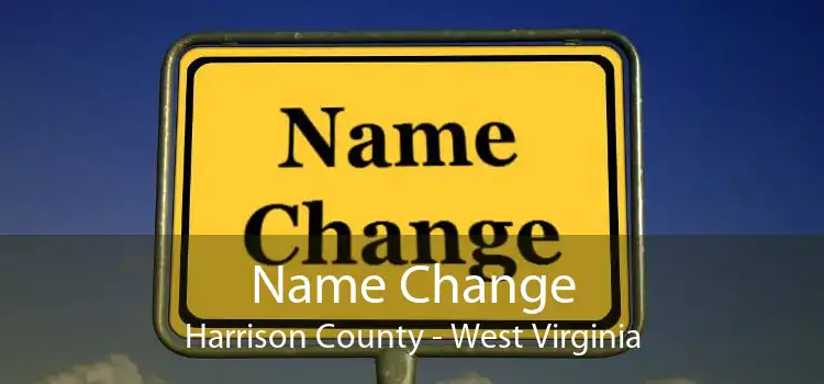 Name Change Harrison County - West Virginia