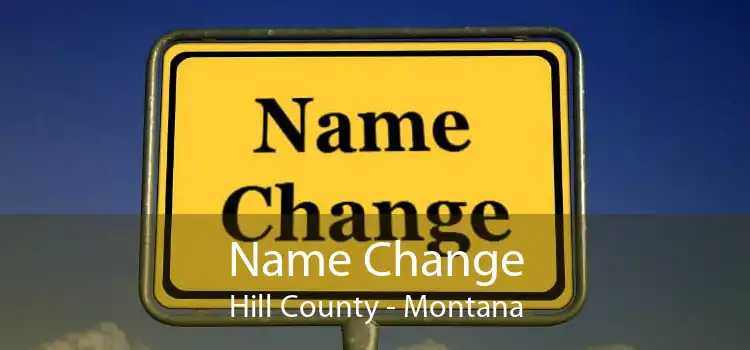 Name Change Hill County - Montana