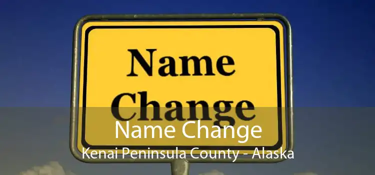 Name Change Kenai Peninsula County - Alaska