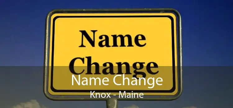 Name Change Knox - Maine