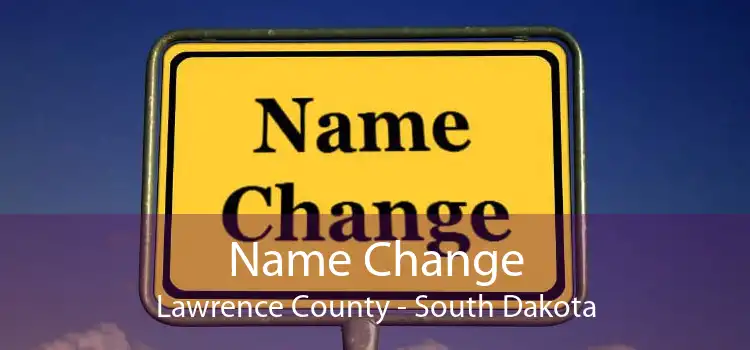 Name Change Lawrence County - South Dakota