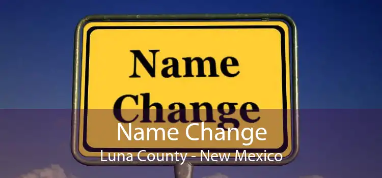 Name Change Luna County - New Mexico