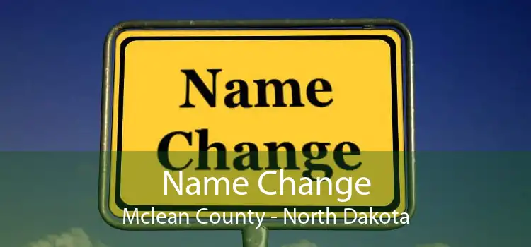 Name Change Mclean County - North Dakota