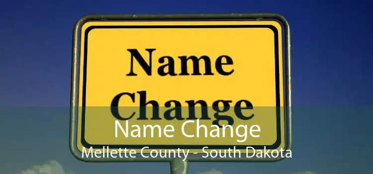 Name Change Mellette County - South Dakota