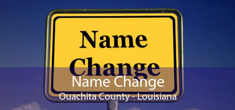 Name Change Ouachita County - Louisiana