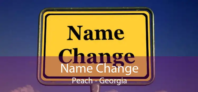 Name Change Peach - Georgia