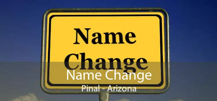 Name Change Pinal - Arizona