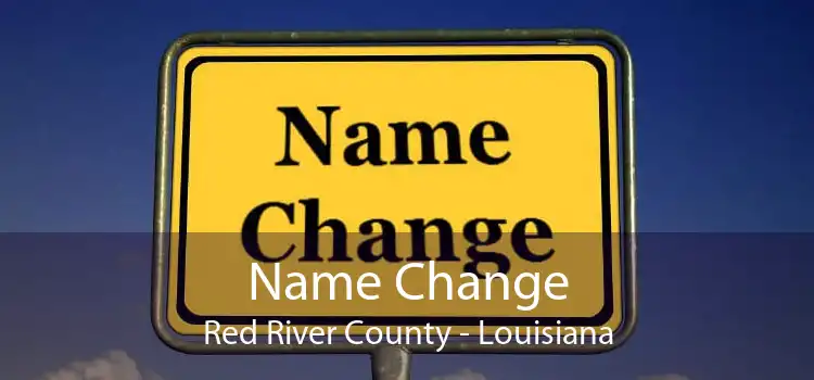 Name Change Red River County - Louisiana