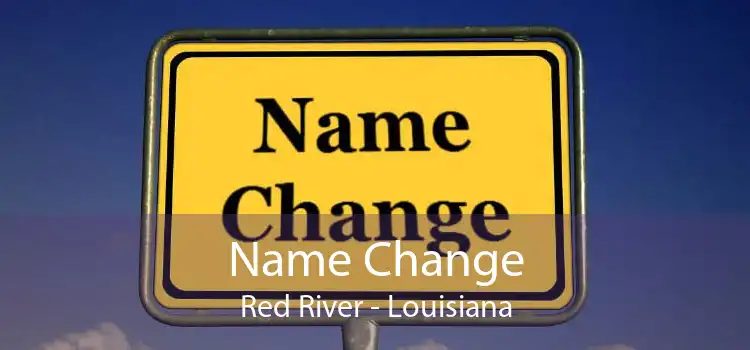 Name Change Red River - Louisiana