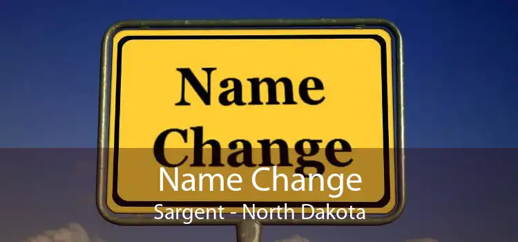 Name Change Sargent - North Dakota