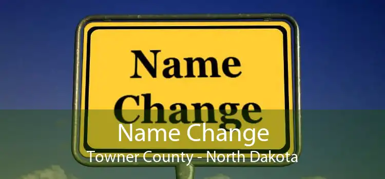 Name Change Towner County - North Dakota