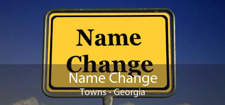 Name Change Towns - Georgia