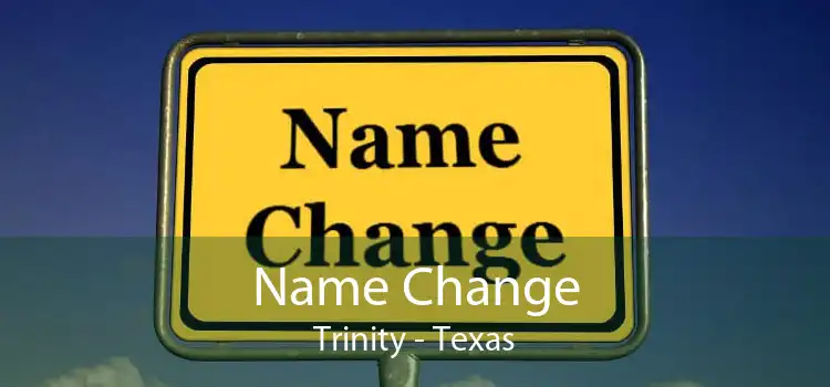 Name Change Trinity - Texas