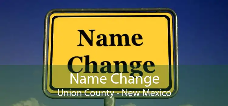 Name Change Union County - New Mexico