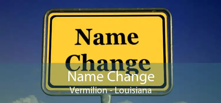 Name Change Vermilion - Louisiana