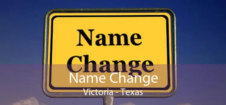 Name Change Victoria - Texas