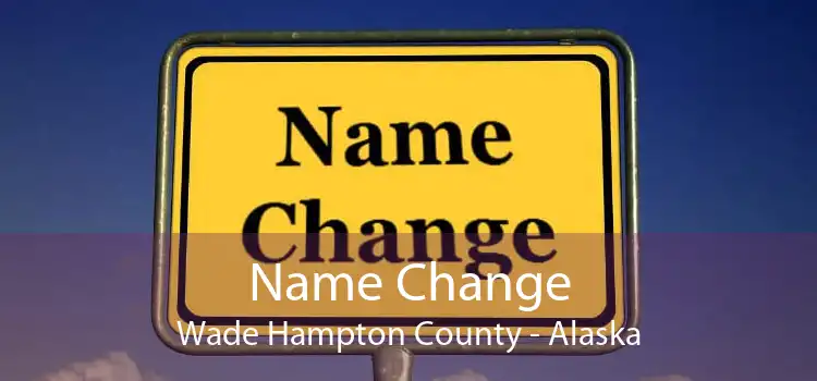 Name Change Wade Hampton County - Alaska