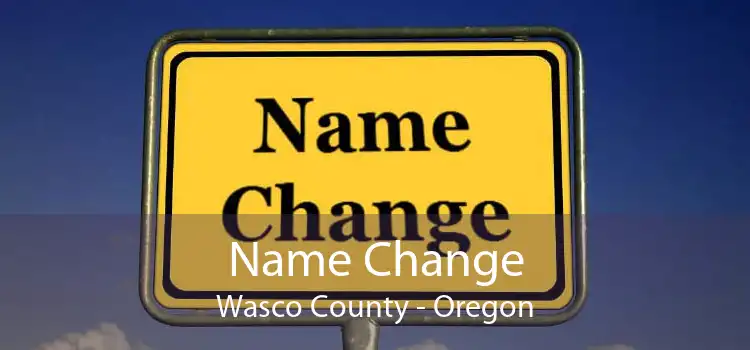 Name Change Wasco County - Oregon