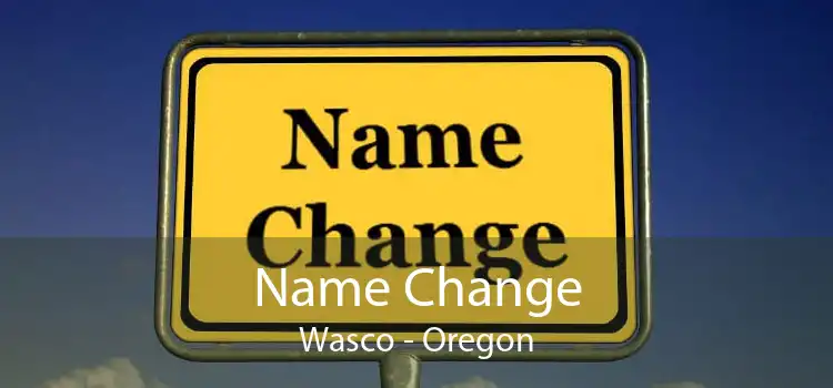 Name Change Wasco - Oregon