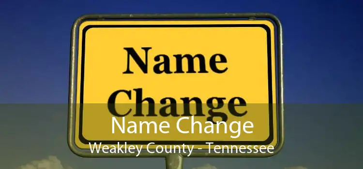 Name Change Weakley County - Tennessee