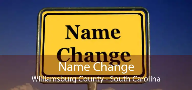 Name Change Williamsburg County - South Carolina