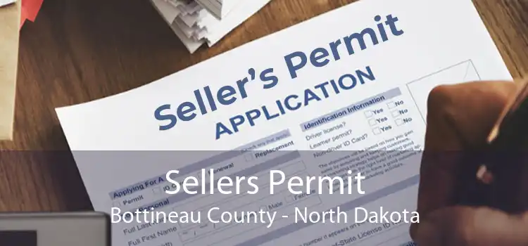 Sellers Permit Bottineau County - North Dakota