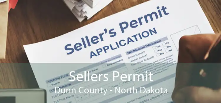 Sellers Permit Dunn County - North Dakota